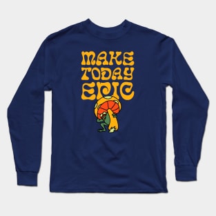 Make Today Epic Long Sleeve T-Shirt